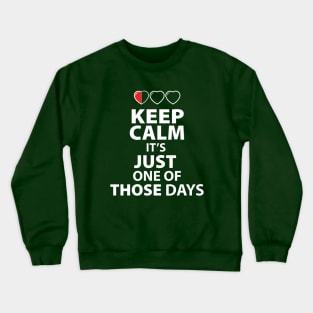 Keep Calm It's Just one of those Days (dark Color shirts) Crewneck Sweatshirt